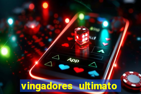 vingadores ultimato filme completo dublado